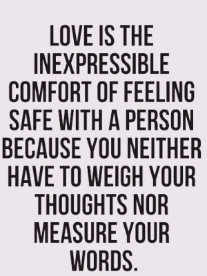 love is the inexpressible comfort of feeling safe