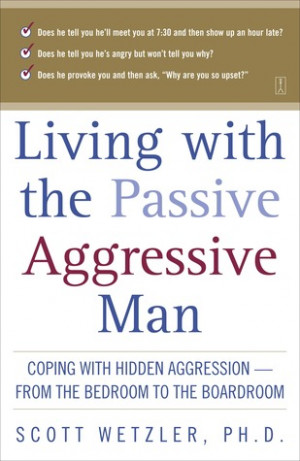 Start by marking “Living With the Passive-Aggressive Man” as Want ...