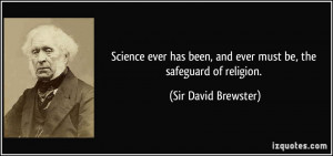... and ever must be, the safeguard of religion. - Sir David Brewster