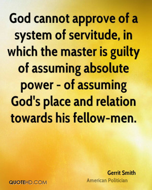 God cannot approve of a system of servitude, in which the master is ...
