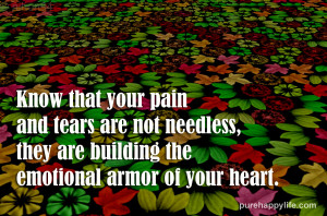 Know that your pain and tears are not needless, they are building the ...