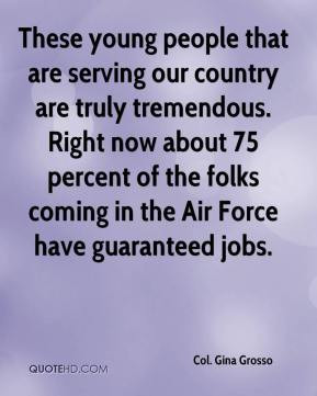 Col. Gina Grosso - These young people that are serving our country are ...
