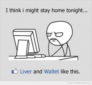 Funny Picture - I think i might stay home tonight liver and wallet ...