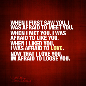 When I saw you, I was afraid to meet you.