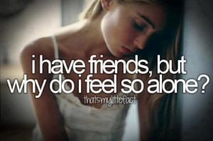 Have Friends But Why Do I Feel So Alone Sad Quote