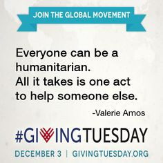 ... be a humanitarian. #GivingTuesday #giving #quote - Valerie Amos More
