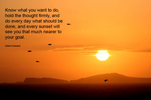 Know what you want to do, hold the thought firmly, and do every day ...