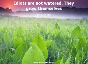 ... watered. They grow themselves - Thomas Fuller Quotes - StatusMind.com