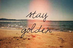 quotes about life stay golden1 Quotes about Life 115 Stay golden.
