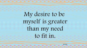 my desire to be myself, always