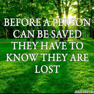 Before a person can be saved they have to know they are lost.
