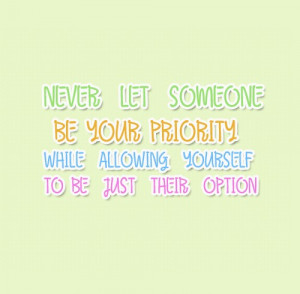 never let someone be your priority