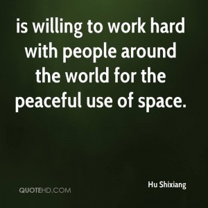 is willing to work hard with people around the world for the peaceful ...