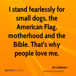 stand fearlessly for small dogs, the American Flag, motherhood and ...