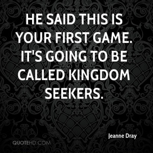 He said this is your first game. It's going to be called Kingdom ...