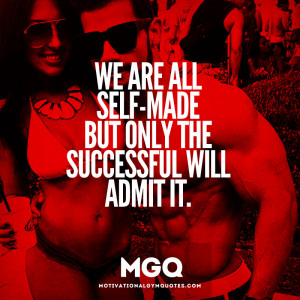 We are all self-made but only the successful will admit it.