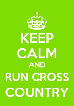 Keep calm and run cross country More