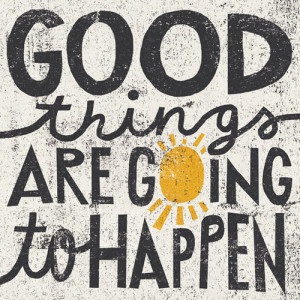 Good things are going to happen