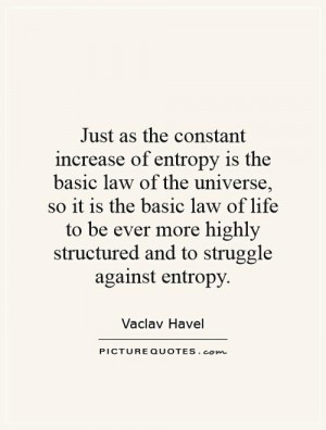 ... highly structured and to struggle against entropy. Picture Quote #1