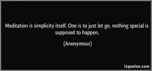 ... is to just let go, nothing special is supposed to happen. - Anonymous