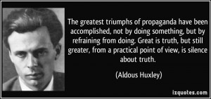 The greatest triumphs of propaganda have been accomplished, not by ...
