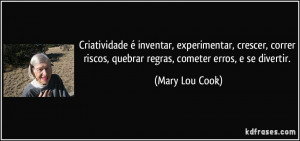 Criatividade é inventar, experimentar, crescer, correr riscos ...