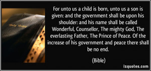 For unto us a child is born, unto us a son is given: and the ...
