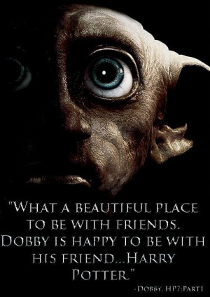 dobby quote....made me cry like a baby.