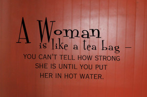 Funny Sayings About Women In The Kitchen A woman is like a tea bag ...