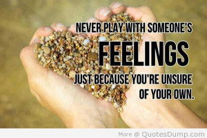 Never Play With Someone’s feelings Just Because You’re Unsure Of ...