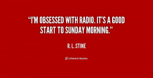 obsessed with radio. It's a good start to Sunday morning.”