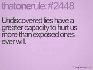 Undiscovered lies have a greater capacity to hurt us more than exposed ...