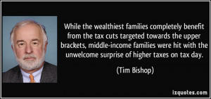 ... with the unwelcome surprise of higher taxes on tax day. - Tim Bishop