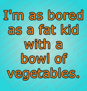 Back > Quotes For > Funny Quotes And Sayings About Being Bored