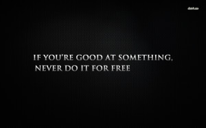 If you're good at something, never do it for free wallpaper
