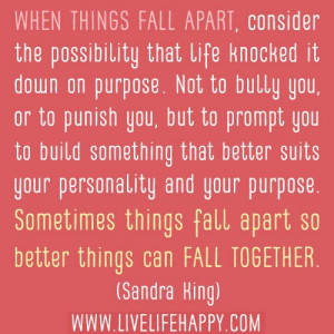 ... sometimes things fall apart so better things can fall together sandra