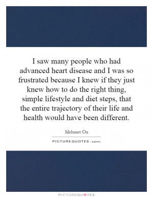 ... many people who had advanced heart disease and I was so frustrated