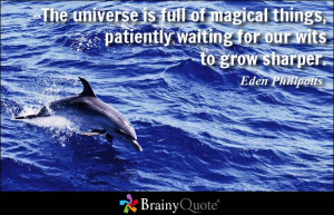 The universe is full of magical things, patiently waiting for our wits ...