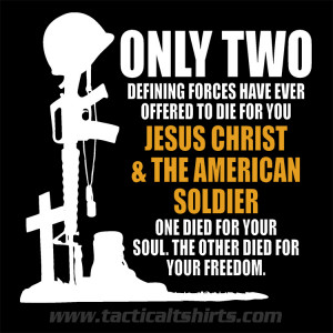 Shirt: Only Two Defining Forces: Jesus Christ and The American Soldier
