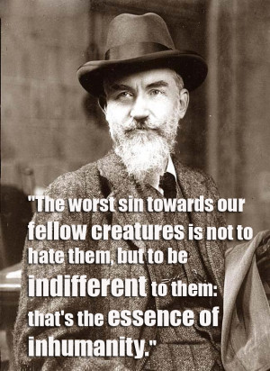 The worst sin towards our fellow creatures is not to hate them, but ...