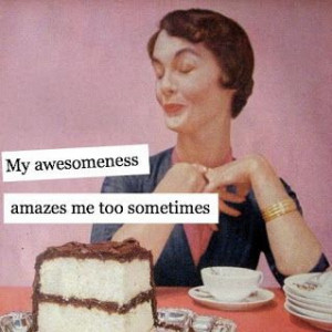 My awesomeness amazes me too sometimes – vintage retro funny quote
