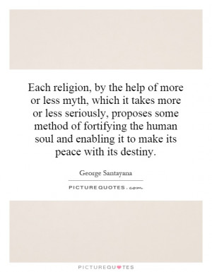 Each religion, by the help of more or less myth, which it takes more ...