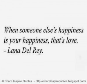 When someone else’s happiness is your happiness, that is love