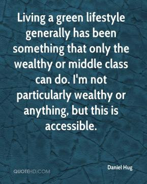 ... middle class can do. I'm not particularly wealthy or anything, but
