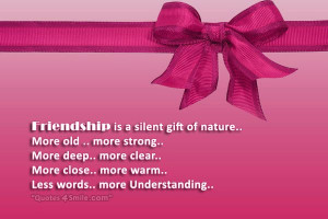 Friendship is a silent gift of nature..