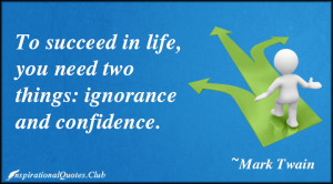InspirationalQuotes.Club-succeed , ignorance , confidence , Mark Twain