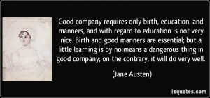 Good company requires only birth, education, and manners, and with ...