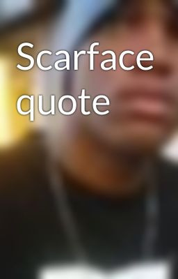 Scarface quote