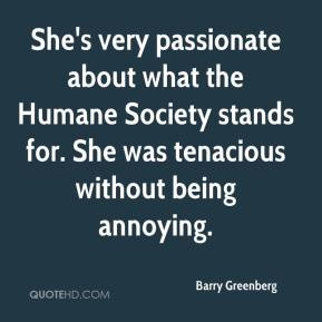 Barry Greenberg - She's very passionate about what the Humane Society ...