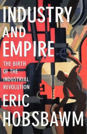 Start by marking “Industry and Empire: The Birth of the Industrial ...